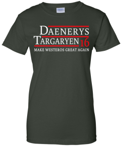 Daenerys Targaryen for president 2016 t shirt & hoodies