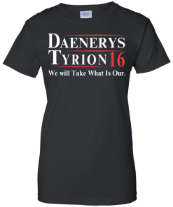 Daenerys Tyrion for president 2016 t shirt & hoodies
