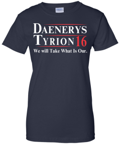 Daenerys Tyrion for president 2016 t shirt & hoodies