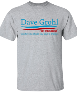 Dave Grohl president 16 t-shirt/hoodies/tank top