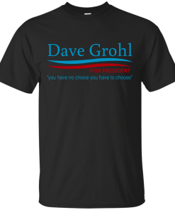Dave Grohl president 16 t-shirt/hoodies/tank top