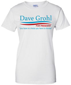 Dave Grohl president 16 t-shirt/hoodies/tank top