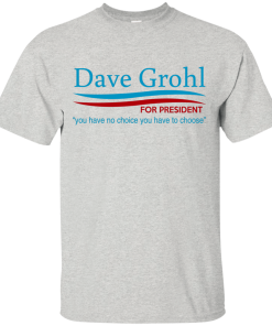 Dave Grohl president 16 t-shirt/hoodies/tank top