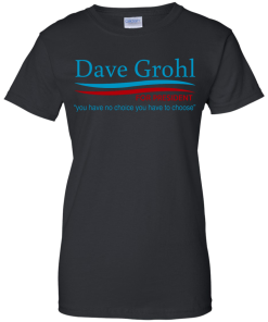 Dave Grohl president 16 t-shirt/hoodies/tank top