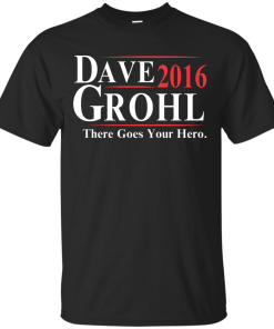 Dave Grohl for President 2016 T Shirt, Hoodies, Tank Top