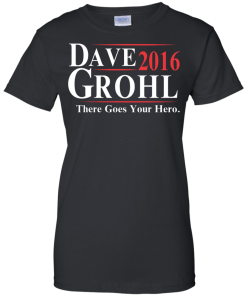 Dave Grohl for President 2016 T Shirt, Hoodies, Tank Top