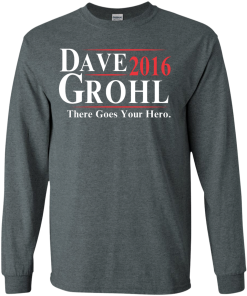 Dave Grohl for President 2016 T Shirt, Hoodies, Tank Top
