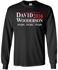 David Wooderson for president 2016 t shirt & hoodies, tank top