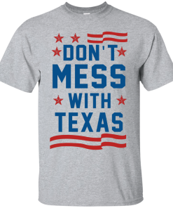 Don't Mess With Texas T-Shirt, Hoodies & Tank Top