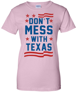 Don't Mess With Texas T-Shirt, Hoodies & Tank Top