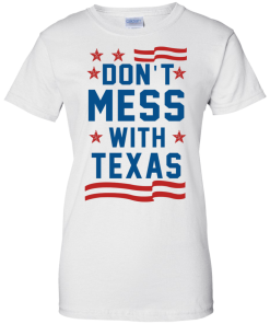 Don't Mess With Texas T-Shirt, Hoodies & Tank Top