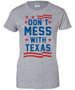 Don't Mess With Texas T-Shirt, Hoodies & Tank Top