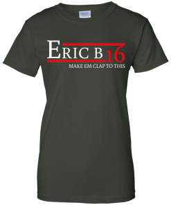 Eric B for president 2016 t shirt & hoodies