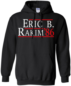 Eric B. Rakim for president 2016 t shirt & hoodies, tank top