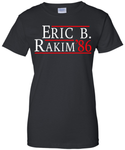 Eric B. Rakim for president 2016 t shirt & hoodies, tank top