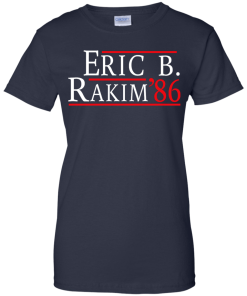 Eric B. Rakim for president 2016 t shirt & hoodies, tank top