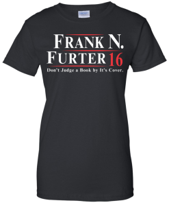 Frank N Furter for President 2016 T Shirt, Hoodies, Tank Top
