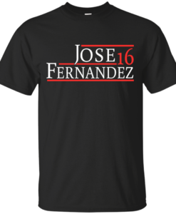 Jose Fernandez for President 2016 T Shirt, Hoodies, Tank Top