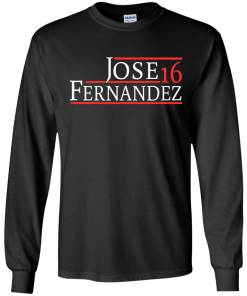Jose Fernandez for President 2016 T Shirt, Hoodies, Tank Top