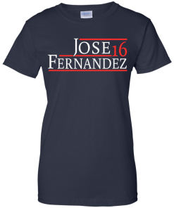 Jose Fernandez for President 2016 T Shirt, Hoodies, Tank Top
