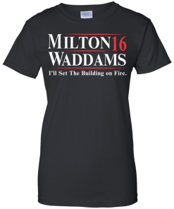 Milton Waddams for president 2016 t shirt & hoodies, tank top