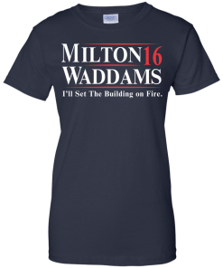 Milton Waddams for president 2016 t shirt & hoodies, tank top
