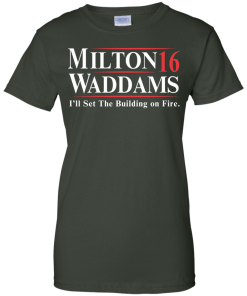Milton Waddams for president 2016 t shirt & hoodies, tank top