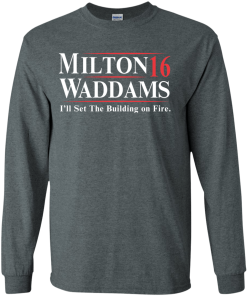 Milton Waddams for president 2016 t shirt & hoodies, tank top