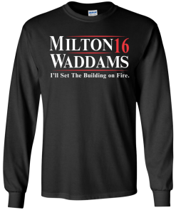 Milton Waddams for president 2016 t shirt & hoodies, tank top