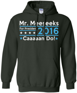Mr. Meeseeks for president 2016 t shirt & hoodies/tank top