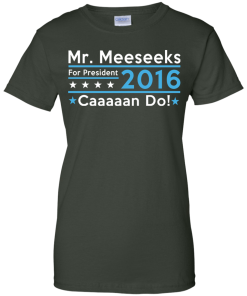 Mr. Meeseeks for president 2016 t shirt & hoodies/tank top