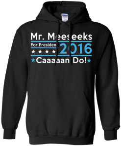 Mr. Meeseeks for president 2016 t shirt & hoodies/tank top