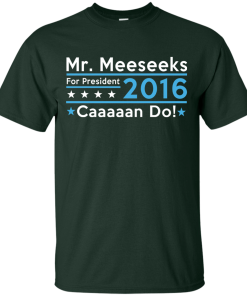 Mr. Meeseeks for president 2016 t shirt & hoodies/tank top