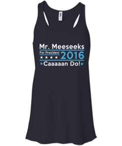 Mr. Meeseeks for president 2016 t shirt & hoodies/tank top