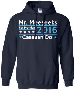 Mr. Meeseeks for president 2016 t shirt & hoodies/tank top