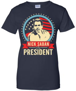 Nick Saban for president 2016 t shirt & hoodies