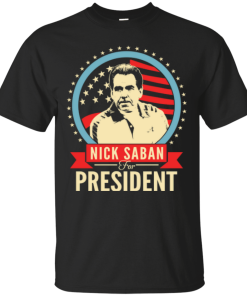 Nick Saban for president 2016 t shirt & hoodies