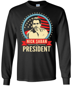 Nick Saban for president 2016 t shirt & hoodies