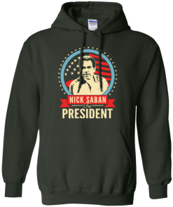 Nick Saban for president 2016 t shirt & hoodies
