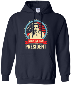 Nick Saban for president 2016 t shirt & hoodies