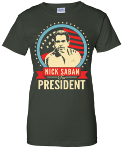 Nick Saban for president 2016 t shirt & hoodies