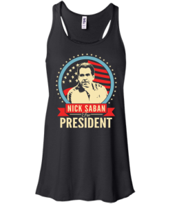 Nick Saban for president 2016 t shirt & hoodies