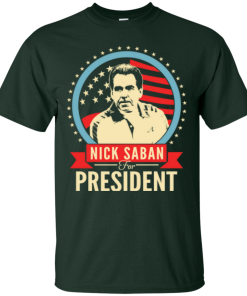 Nick Saban for president 2016 t shirt & hoodies