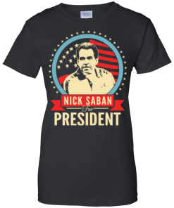 Nick Saban for president 2016 t shirt & hoodies