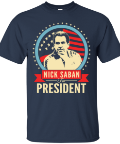 Nick Saban for president 2016 t shirt & hoodies