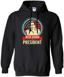 Nick Saban for president 2016 t shirt & hoodies