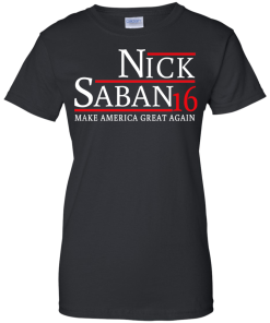 Nick Saban for president 2016 t shirt & hoodies