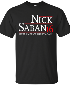 Nick Saban for president 2016 t shirt & hoodies
