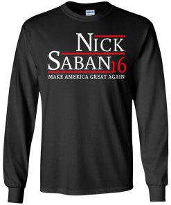 Nick Saban for president 2016 t shirt & hoodies