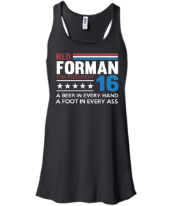 Red Forman for President 2016 T Shirt, Hoodies, Tank Top